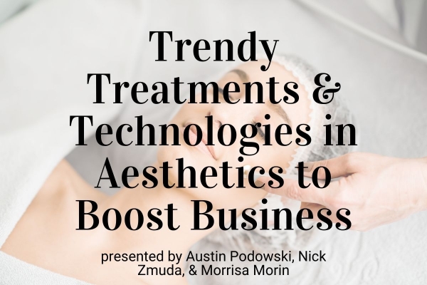Trendy Treatments &amp; Technologies in Aesthetics to Boost Your Business
